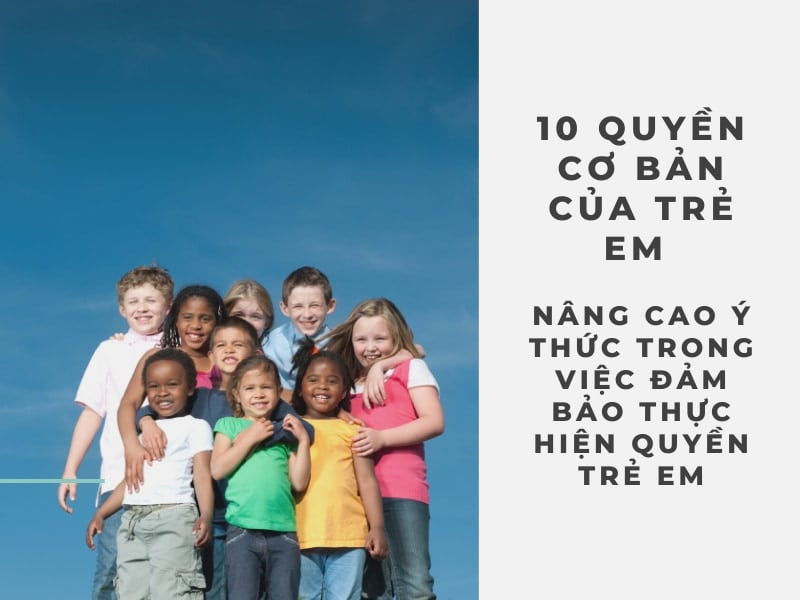 10 quyền cơ bản của trẻ em - Nâng cao ý thức trong việc đảm bảo thực hiện quyền  trẻ em